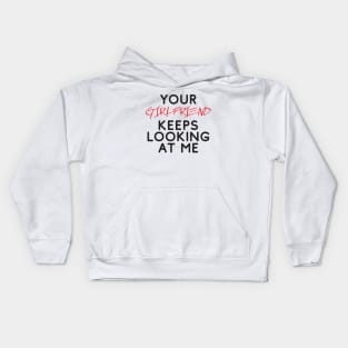 Your girlfriend keeps looking at me - A cheeky quote design to tease people around you! Available in T shirts, stickers, stationary and more! Kids Hoodie